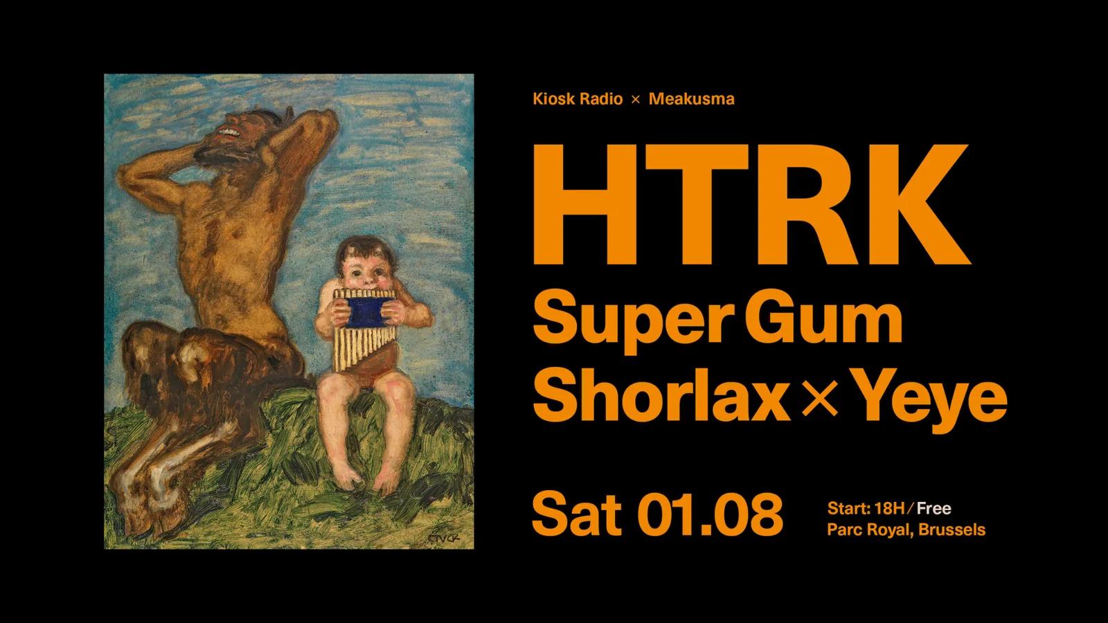 Kiosk x Meakusma pres. HTRK, Super Gum, Shorlax x Yeye