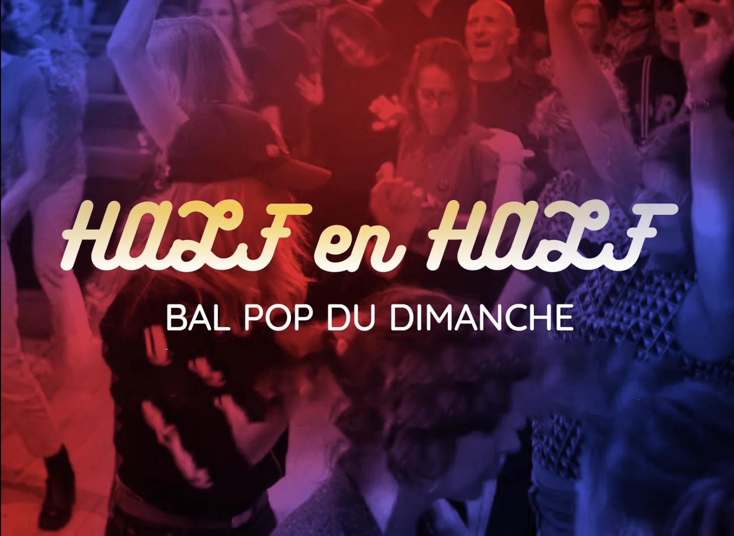 HALF § HALF BAL POP DU DIMANCHE