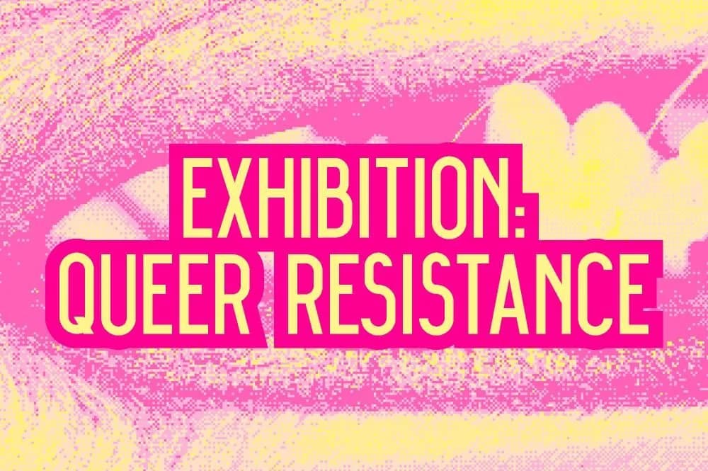 Exhibition: Queer Resistance