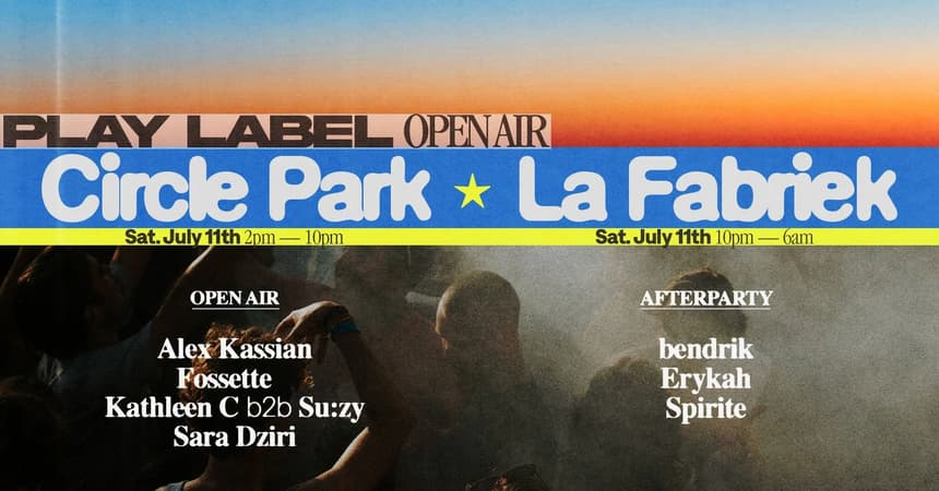Play Label Open Air & Afterparty • Circle Park x La Fabriek (16 hours)